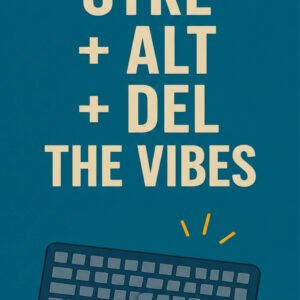 Control Alt Delete the Vibes - alternate view